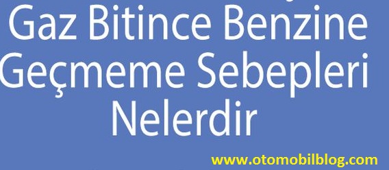 Gaz bitince benzine geçmiyor, LPG bitince benzine sarsıntılı geçişin sebebi nedir?