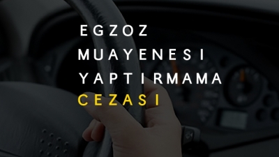 Egzoz Muayenesi Yaptırmama Cezası