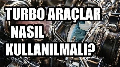 Turbolu Araçlar Nasıl Kullanılmalıdır?