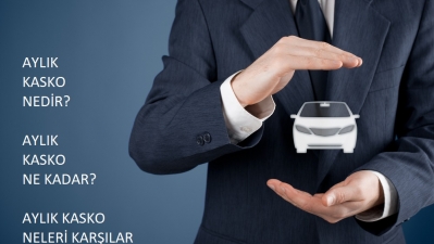 Aylık Kasko Nasıldır? Aylık Kasko Neleri Kapsar? Aylık Kasko Ne Kadar?