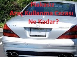 Plakasız Araç Kullanmanın Cezası Ne Kadar?
