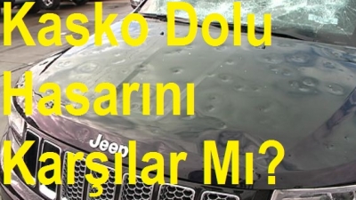 Aracıma Dolu Vurdu Kasko Dolu Hasarını Karşılar Mı?