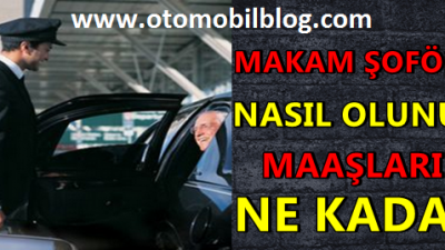 Makam Şöförü Ayda Ne Kadar Kazanır, Makam Şöförü Nasıl Olunur?