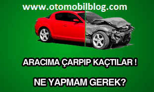 Arabama Çarpıp Kaçmışlar Ne Yapabilirim? Park Halinde aracıma Vurmuşlar ne yapmalıyım?