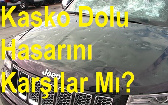 Aracıma Dolu vurdu kasko dolu hasarını Karşılar mı?