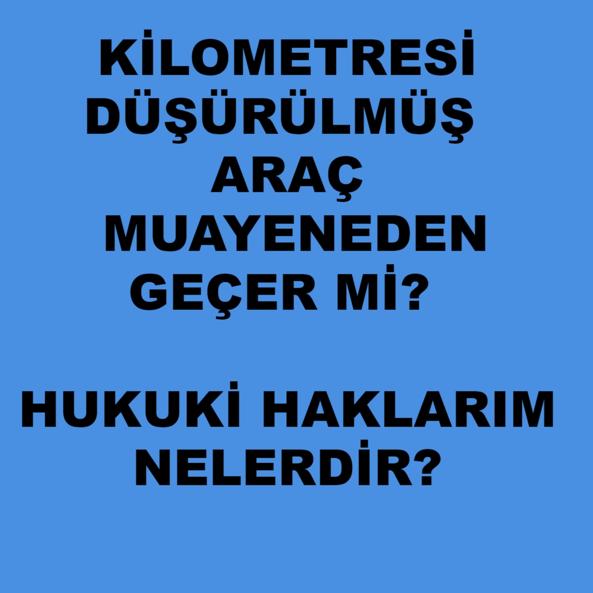 Kilometresi Düşürülmüş Araç Muayeneden Geçer mi? Satıcıya Karşı Hukuki Haklarım Nelerdir?