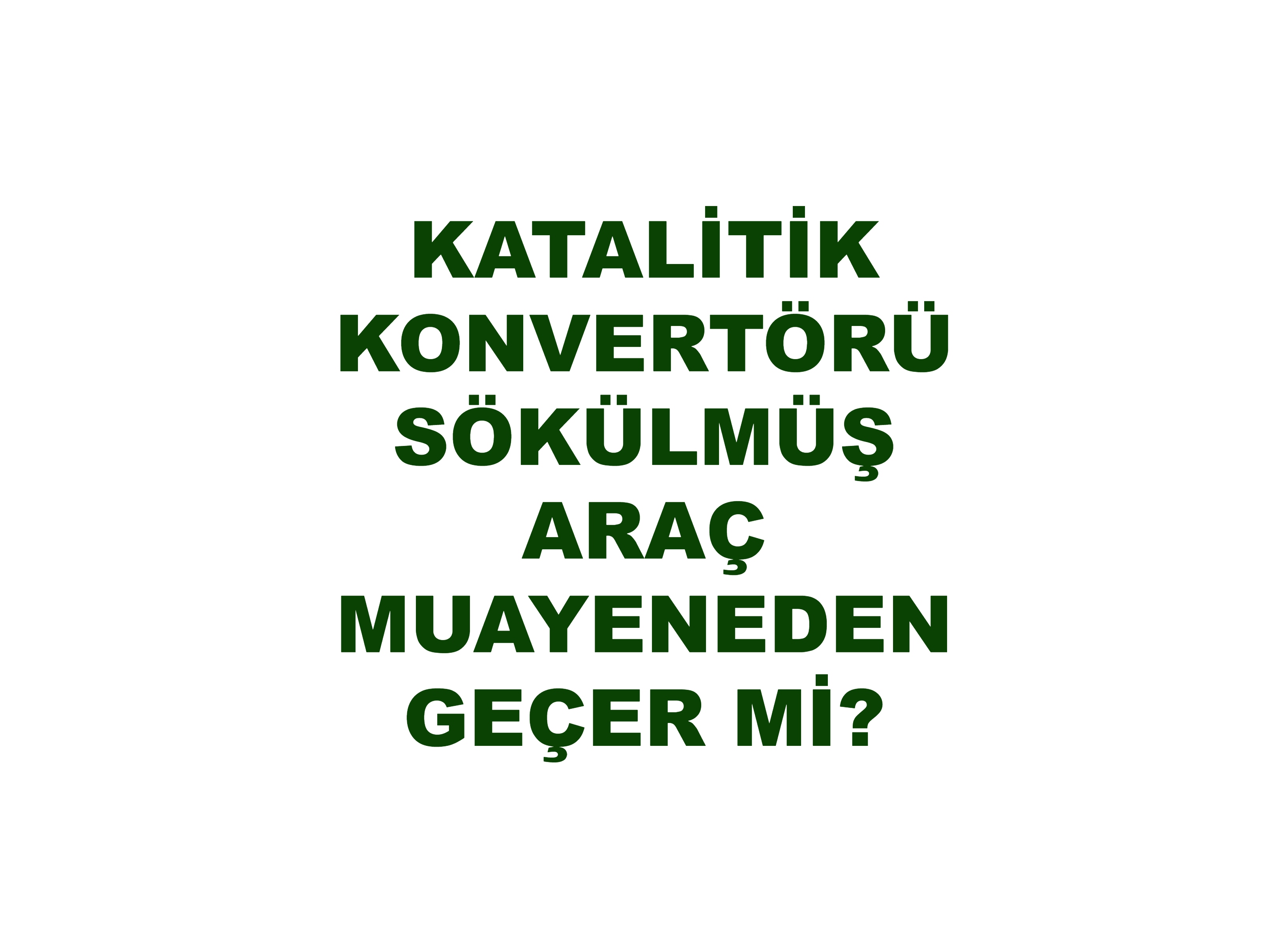 Katalitik Konvertör (Katalizör) Sökülürse Aracım Muayeneden Geçer mi?