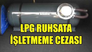 Aracıma LPG Taktırdım Kaç Gün İçerisinde İşletmek Zorundayım. LPGyi işletmezsem cezası var mı?