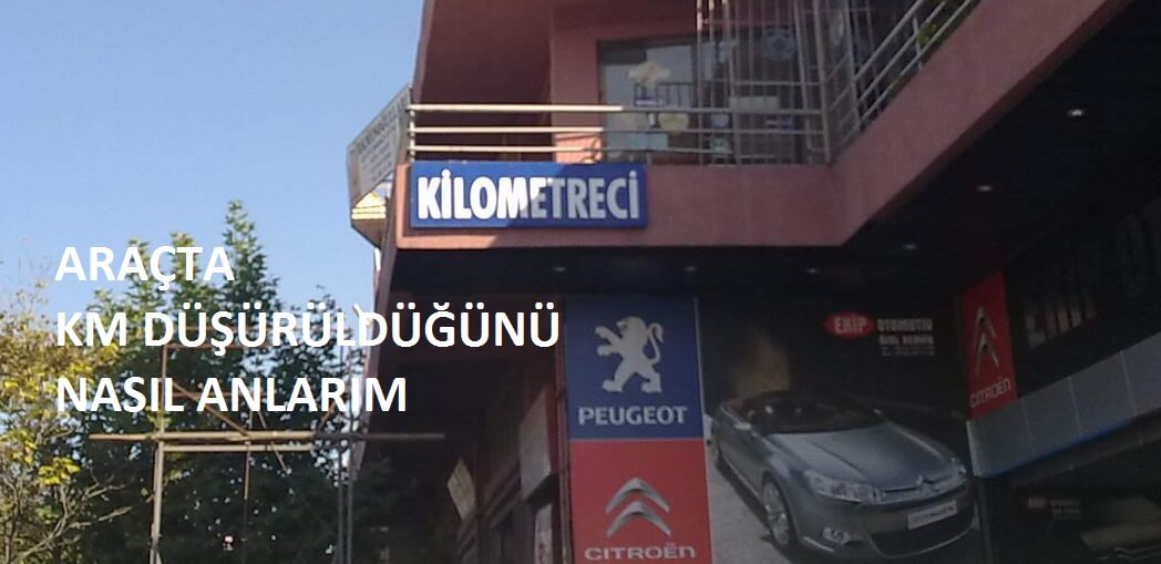 Km Düşürülmüş Aracı Anlama Yolları.