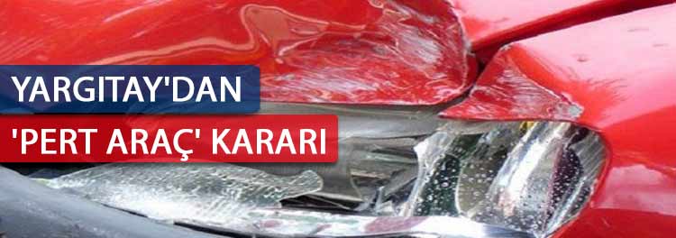 Pert Araç İçin Yargıtay kararı